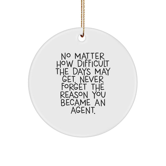 Funny Inspirational Agent Circle Ornament, Gifts from Family for Agent Men, Christmas Unique Gifts, No Matter How Difficult The Days May Get, Agent Motivation - Image 1