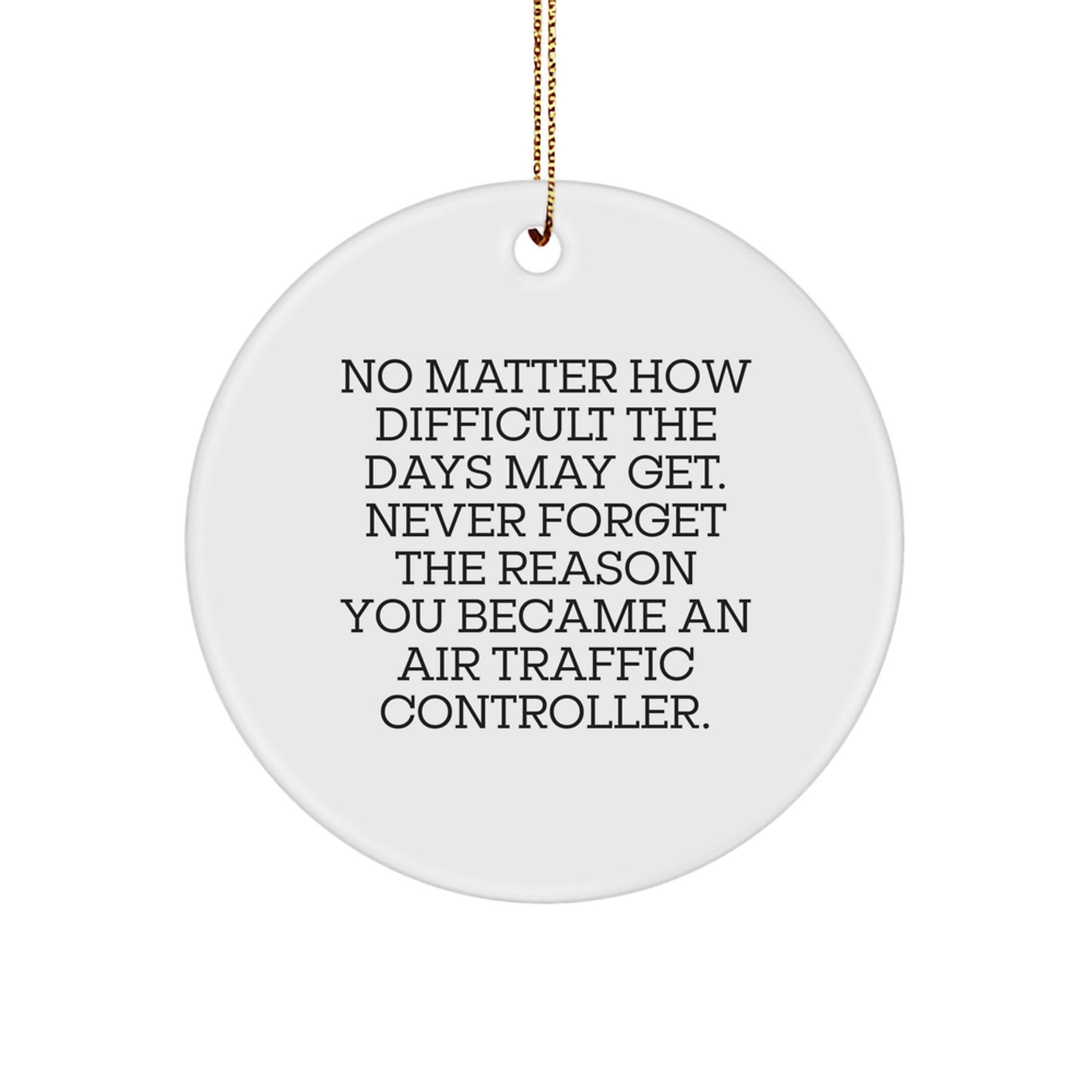 Air Traffic Controller Gifts from Friends, Inspirational Circle Ornament for Christmas, Never Forget the Reason You Became an ATC, Unique and Funny Motivational Quote - Image 1