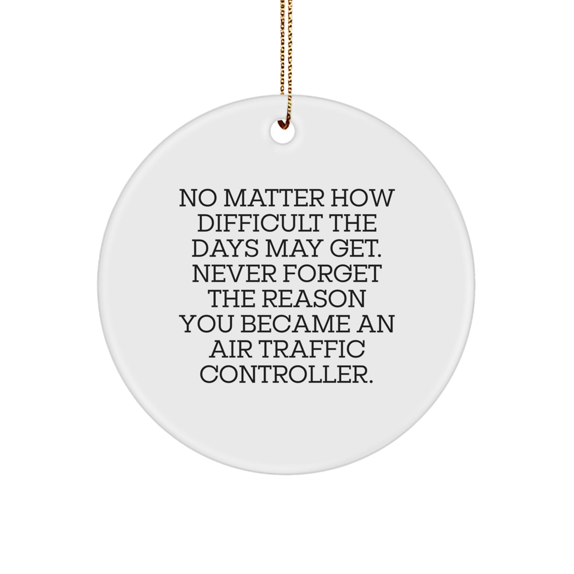 Air Traffic Controller Gifts from Friends, Inspirational Circle Ornament for Christmas, Never Forget the Reason You Became an ATC, Unique and Funny Motivational Quote - Image 1
