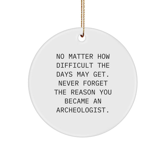 Archeologist Christmas Unique Gifts from Men to Archeologists, Inspirational Circle Ornament for Archeology Enthusiasts, Never Forget Your Reason - Image 1