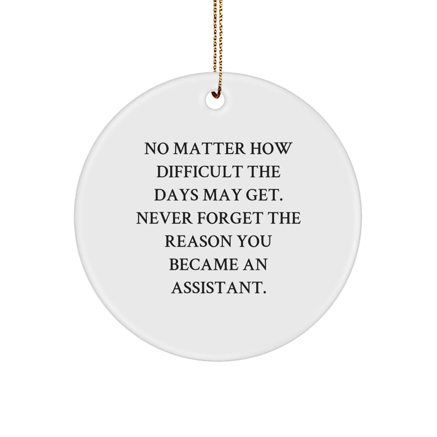 Funny Assistant Gifts from Friends for Assistant - Christmas Unique Circle Ornament, 'No Matter How Difficult The Days May Get' - Image 1