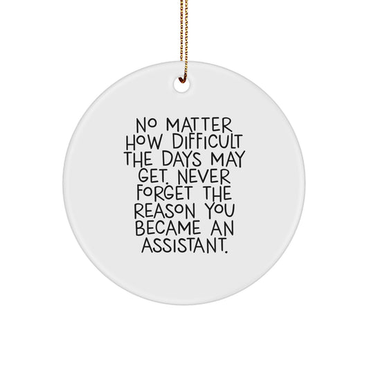 Assistant Christmas Circle Ornament Gifts for Coworkers from Friends - Never Forget the Reason You Became an Assistant - Funny Quote - Image 1