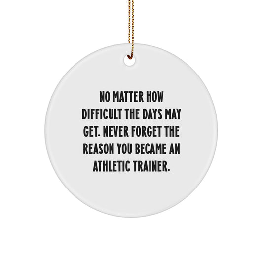 Athletic Trainer Gifts from Friends for a Unique Christmas Ornament - 'No Matter How Difficult', Circle Ornament, Inspirational Quote, Gift for Men or Women - Image 1
