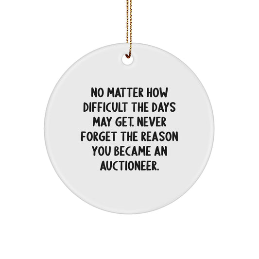 Funny Inspirational Gifts from Men to Christmas Unique Auctioneer Circle Ornament, 'Never Forget The Reason You Became An Auctioneer.' - Gold Cord - Image 1