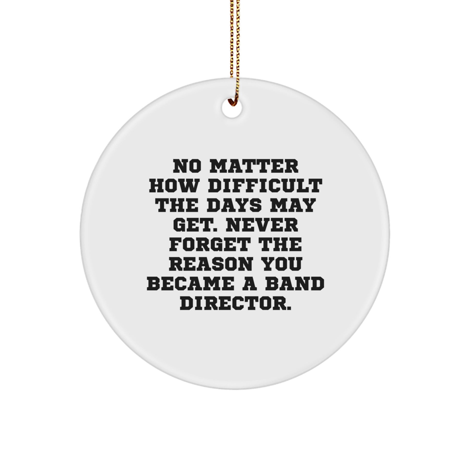 Inspirational Circle Ornament Gifts for Band Directors from Friends, Family, and Coworkers - Never Forget the Reason You Became a Band Director - Image 1