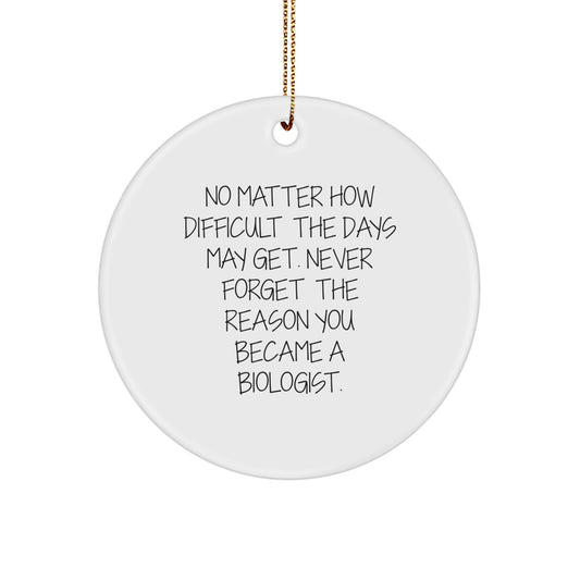 Funny Biologist Gifts from Friends, Christmas Unique Ornaments for Biologist Men Women, Never Forget the Reason You Became a Biologist, Circle Ornament, White Color - Image 1