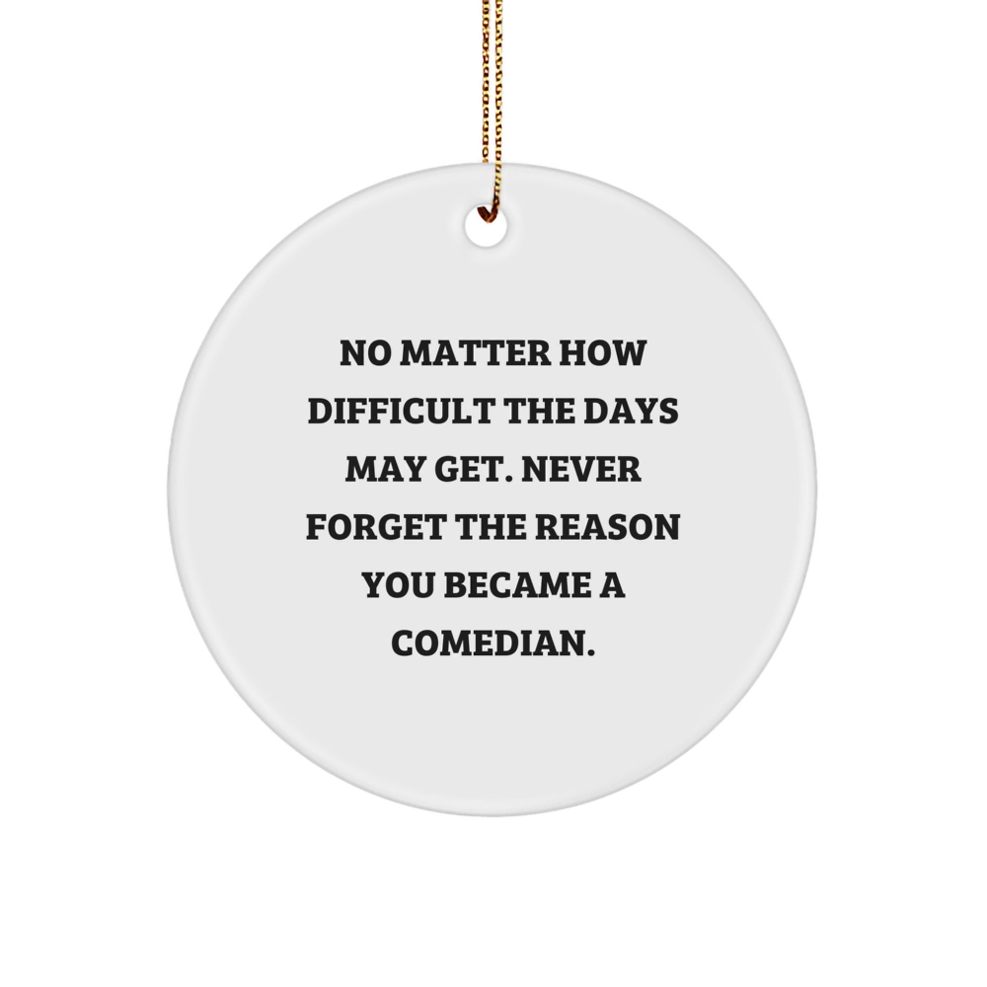 Comedian Christmas Unique Gifts from Friends for Comedian - Circle Ornament, Funny Quote, White, Inspirational - Image 1