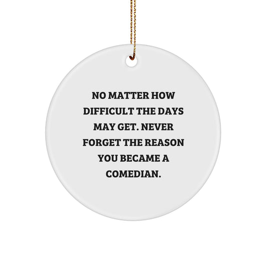 Comedian Christmas Unique Gifts from Friends for Comedian - Circle Ornament, Funny Quote, White, Inspirational - Image 1