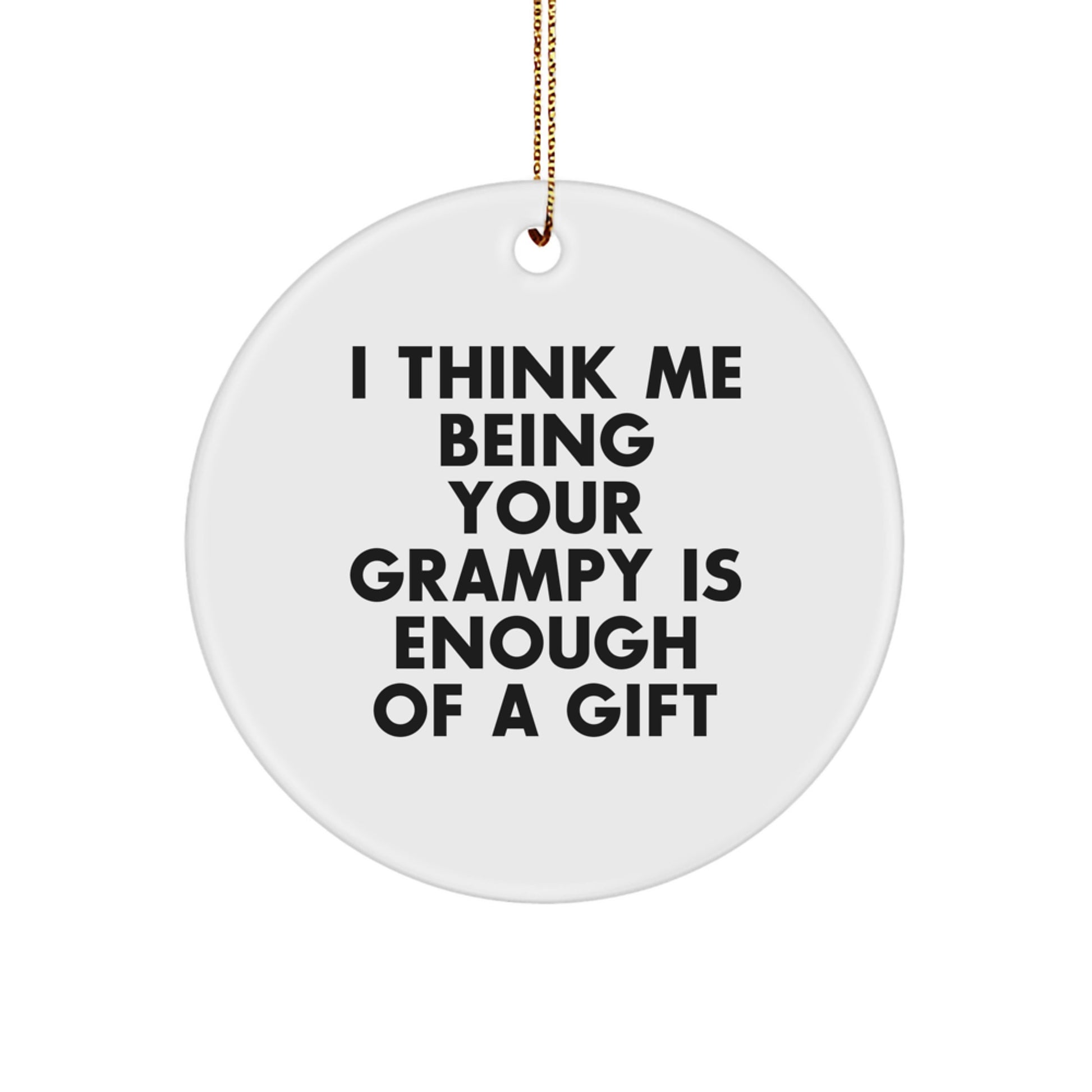 Christmas Gift Ornament for Her Present I Think Me Being Your Grampy Is - Image 1