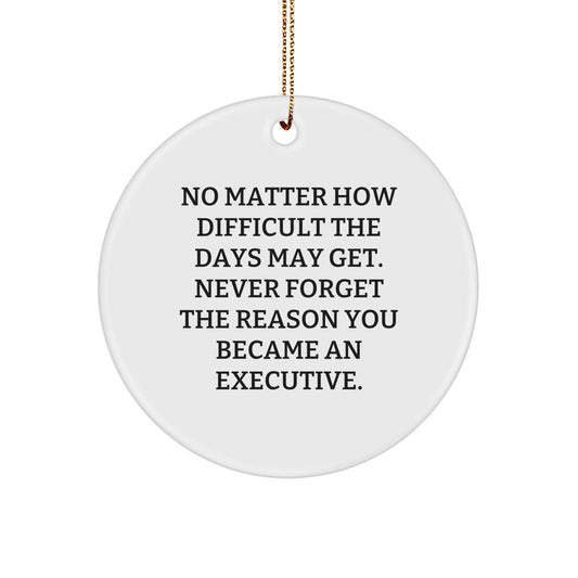 Executive Christmas Unique Gifts from Family to Executive Men - 'No Matter How Difficult The Days May Get.' Circle Ornament - Image 1