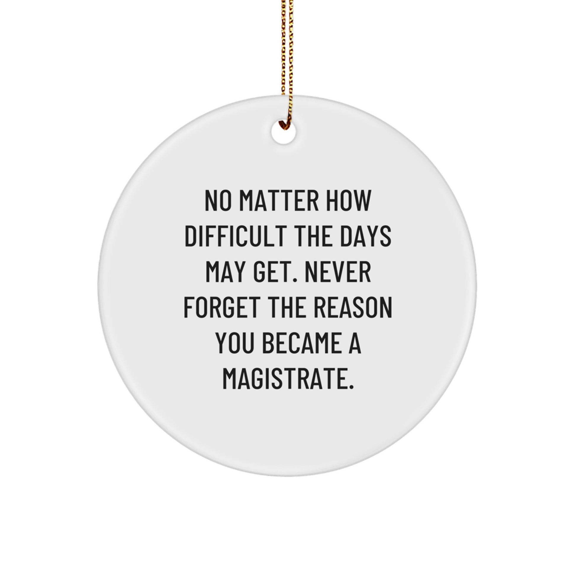Magistrate Gifts, Inspirational Circle Ornament, Funny Quote, Gifts for Magistrate Men, Unique Christmas Unique Gifts from Friends - Image 1