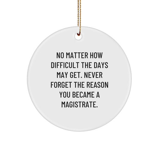 Magistrate Gifts, Inspirational Circle Ornament, Funny Quote, Gifts for Magistrate Men, Unique Christmas Unique Gifts from Friends - Image 1