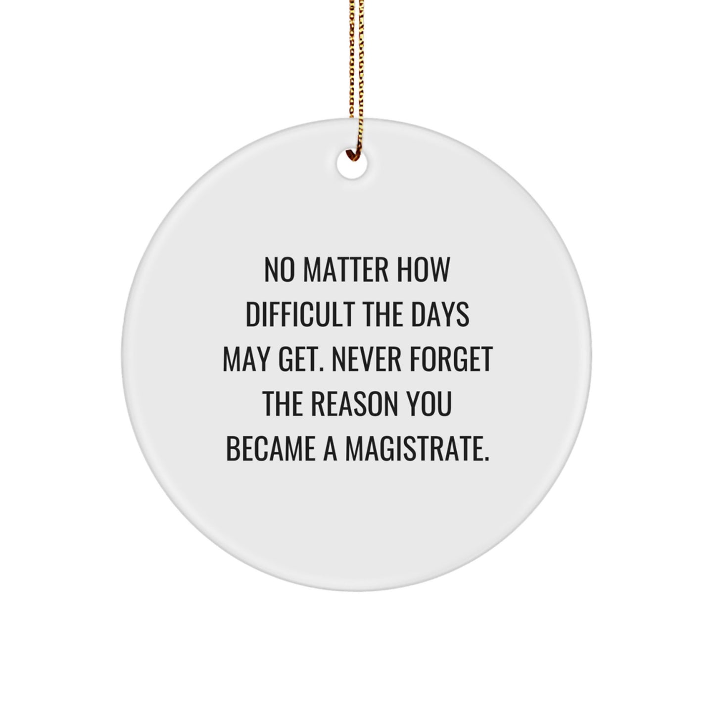 Gifts for the Magistrate, Inspirational Quotes Circle Ornament, Funny Saying Christmas Unique Gift for Magistrate Men, Friends, Family - Image 1