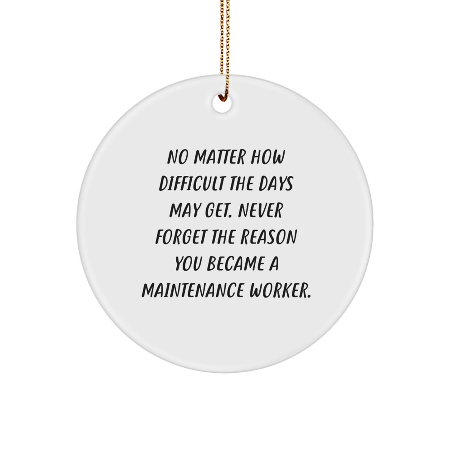 Maintenance Worker Gifts, Funny Inspirational Circle Ornament, Christmas Unique Gifts for Maintenance Worker, Gifts from Men, Women, Friends, and Coworkers, Never Forget the Reason - Image 1