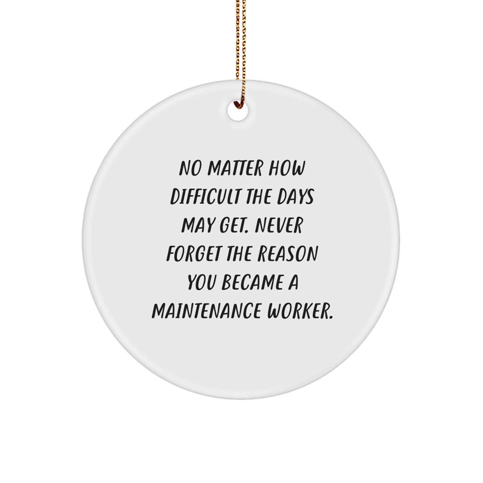 Maintenance Worker Gifts, Funny Inspirational Circle Ornament, Christmas Unique Gifts for Maintenance Worker, Gifts from Men, Women, Friends, and Coworkers, Never Forget the Reason - Image 1