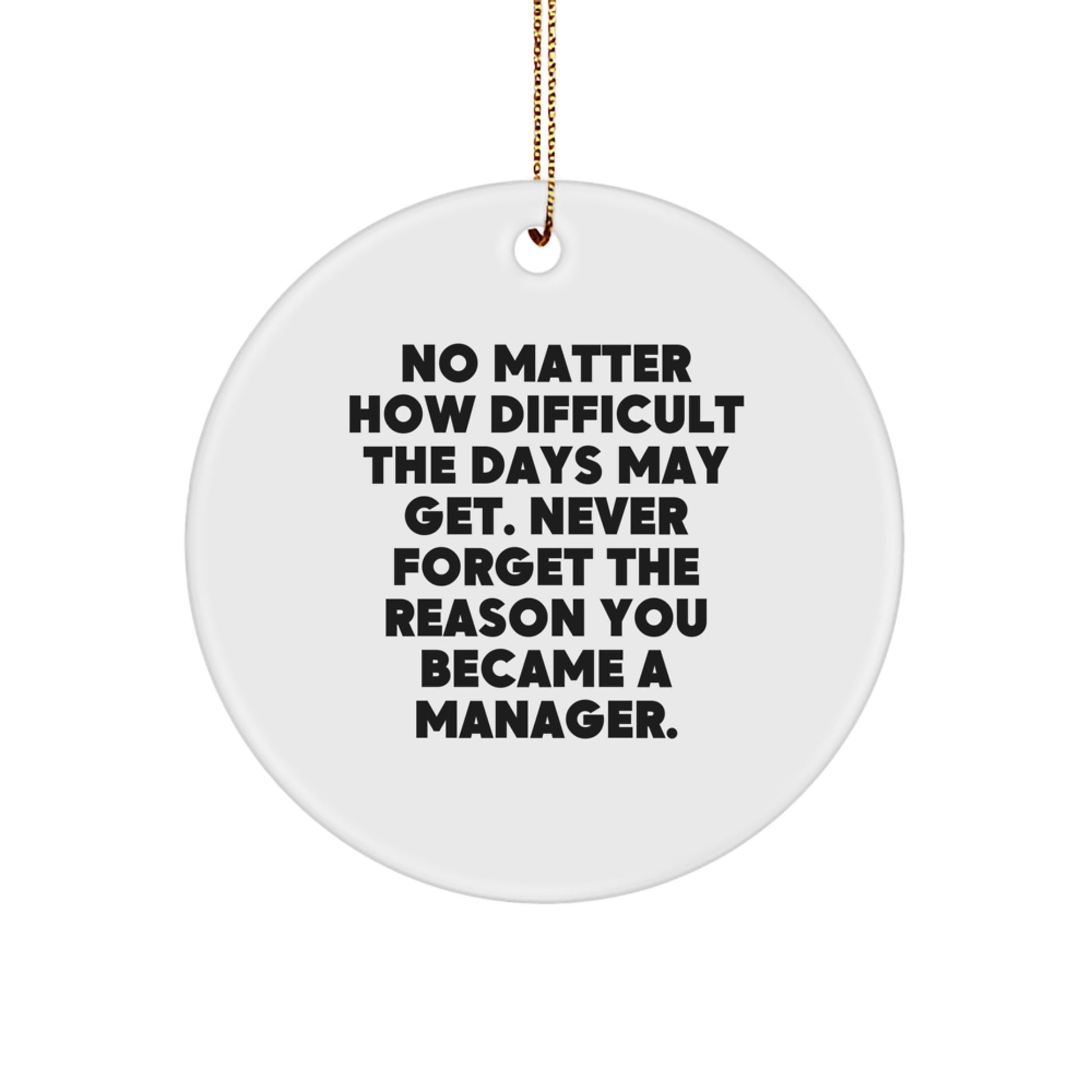 Funny Inspirational Manager Gifts from Friends for Men - 'No Matter How Difficult Days Get' Circle Ornament, White Color, Christmas Unique Gifts - Image 1