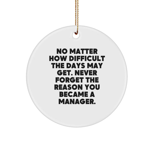 Funny Inspirational Manager Gifts from Friends for Men - 'No Matter How Difficult Days Get' Circle Ornament, White Color, Christmas Unique Gifts - Image 1