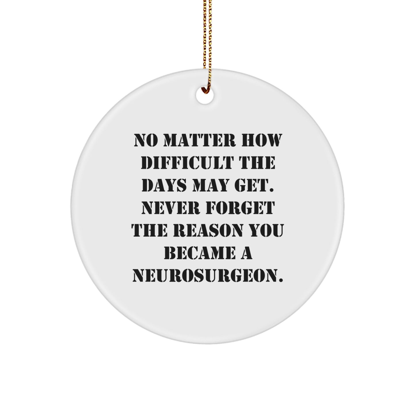 Inspiring Neurosurgeon Gifts - 'Never Forget The Reason', Christmas Unique Circle Ornaments for Men, Women, Family, Friends, and Coworkers - Image 1