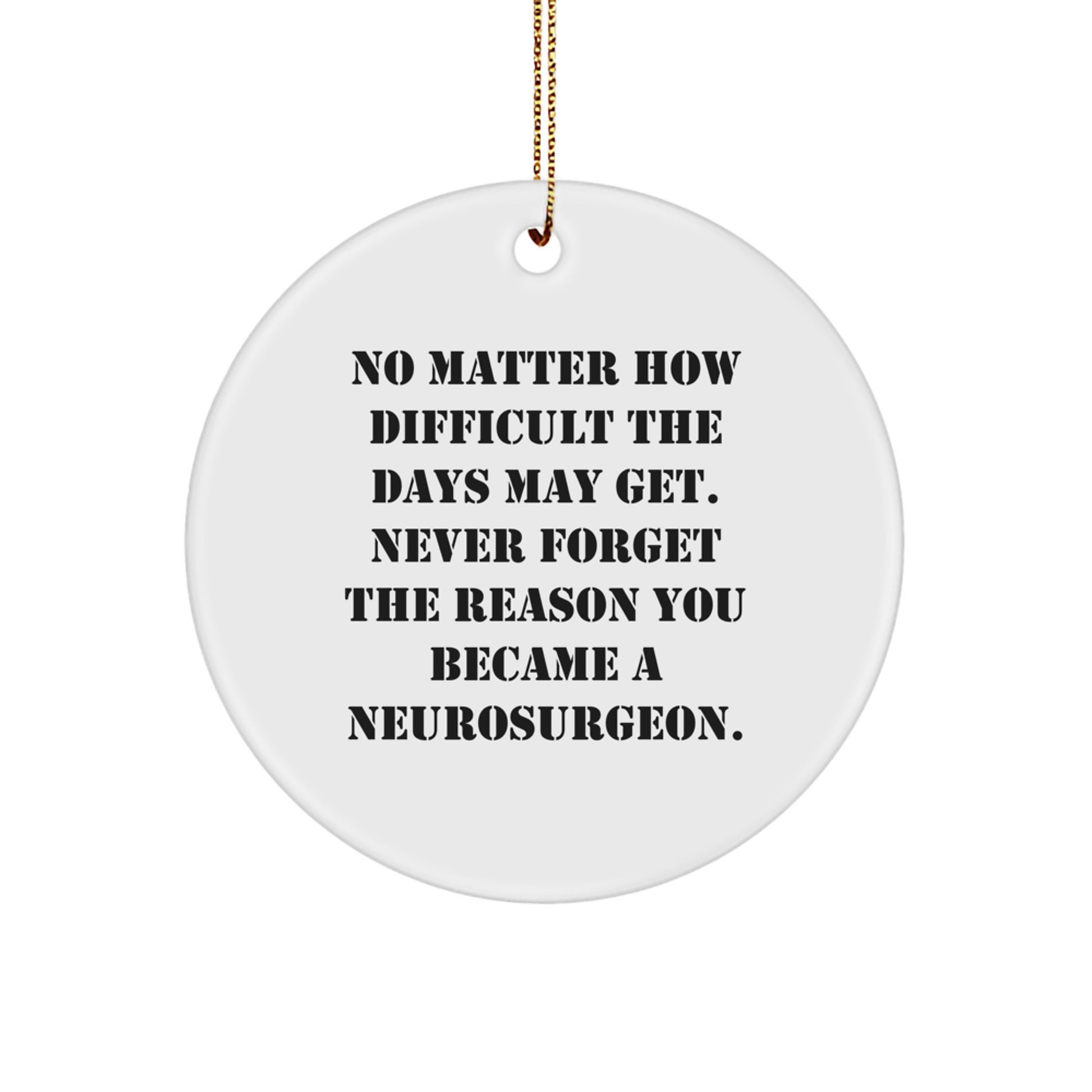 Inspiring Neurosurgeon Gifts - 'Never Forget The Reason', Christmas Unique Circle Ornaments for Men, Women, Family, Friends, and Coworkers - Image 1