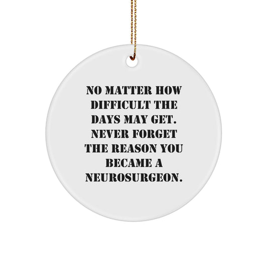 Inspiring Neurosurgeon Gifts - 'Never Forget The Reason', Christmas Unique Circle Ornaments for Men, Women, Family, Friends, and Coworkers - Image 1