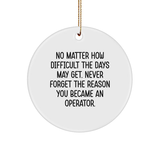 Operator Circle Ornaments, Funny Inspirational Quote Gifts for Him from Friends, Christmas Unique Ornaments for Operator - Image 1