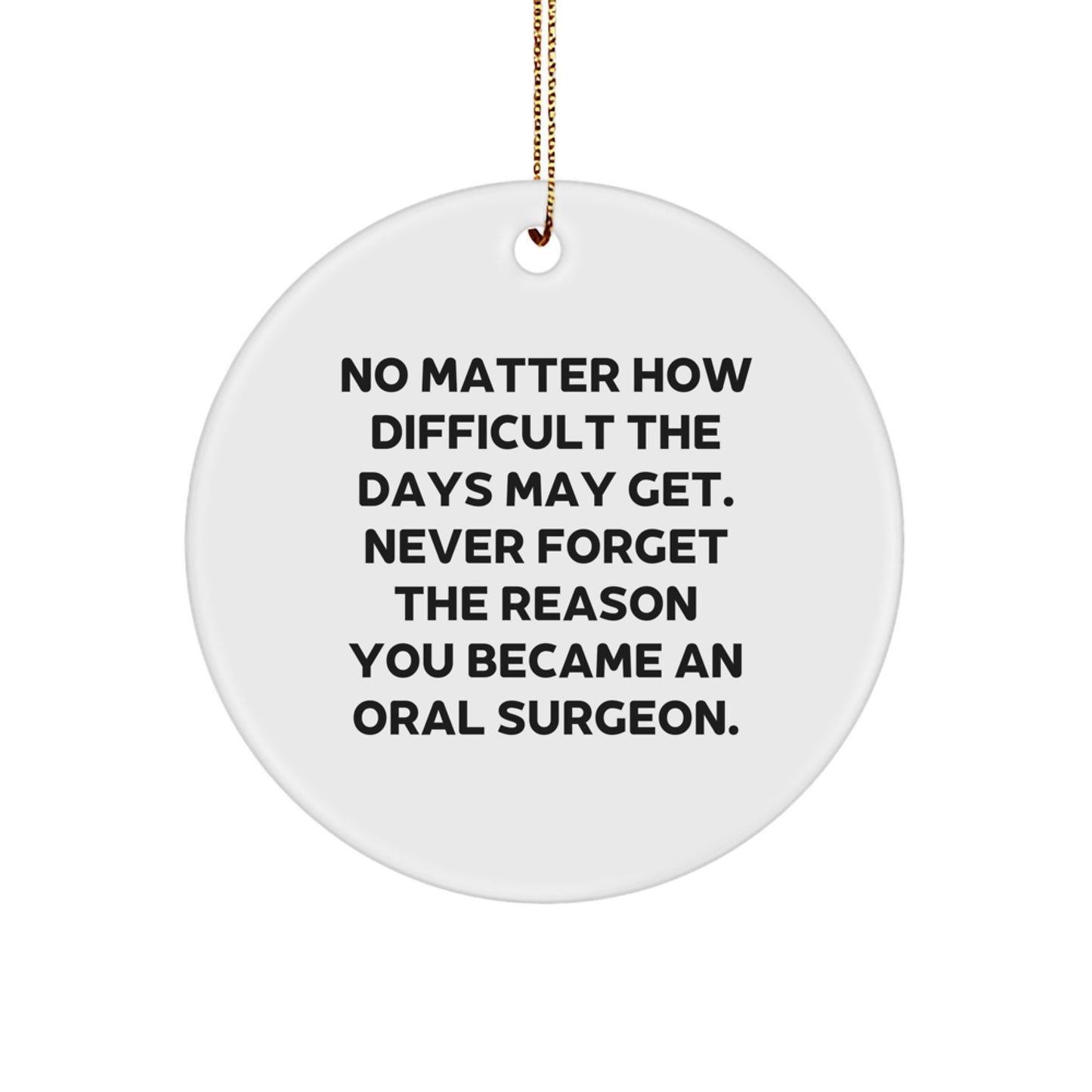 Oral Surgeon Gifts from Friends and Family Christmas Unique Ornaments Inspirational Circle Ornament Never Forget the Reason You Became an Oral Surgeon - Image 1
