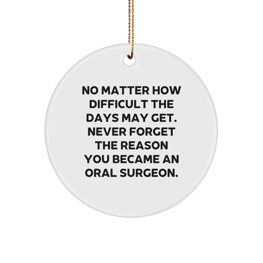 Oral Surgeon Gifts from Friends and Family Christmas Unique Ornaments Inspirational Circle Ornament Never Forget the Reason You Became an Oral Surgeon - Image 1
