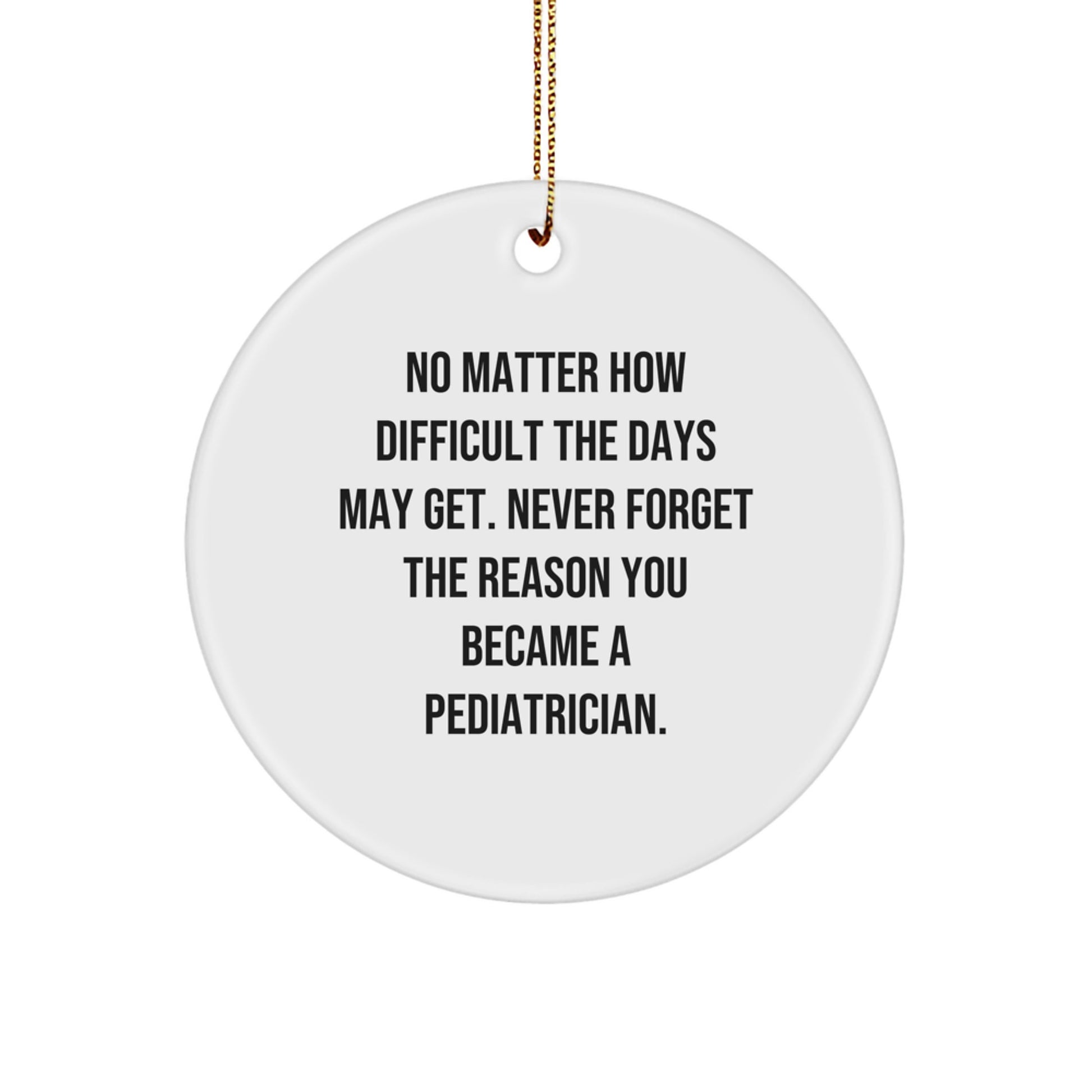Funny Pediatrician Gifts from Friends for Men or Women, Christmas Unique Circle Ornament, Inspiring Quotes - Image 1