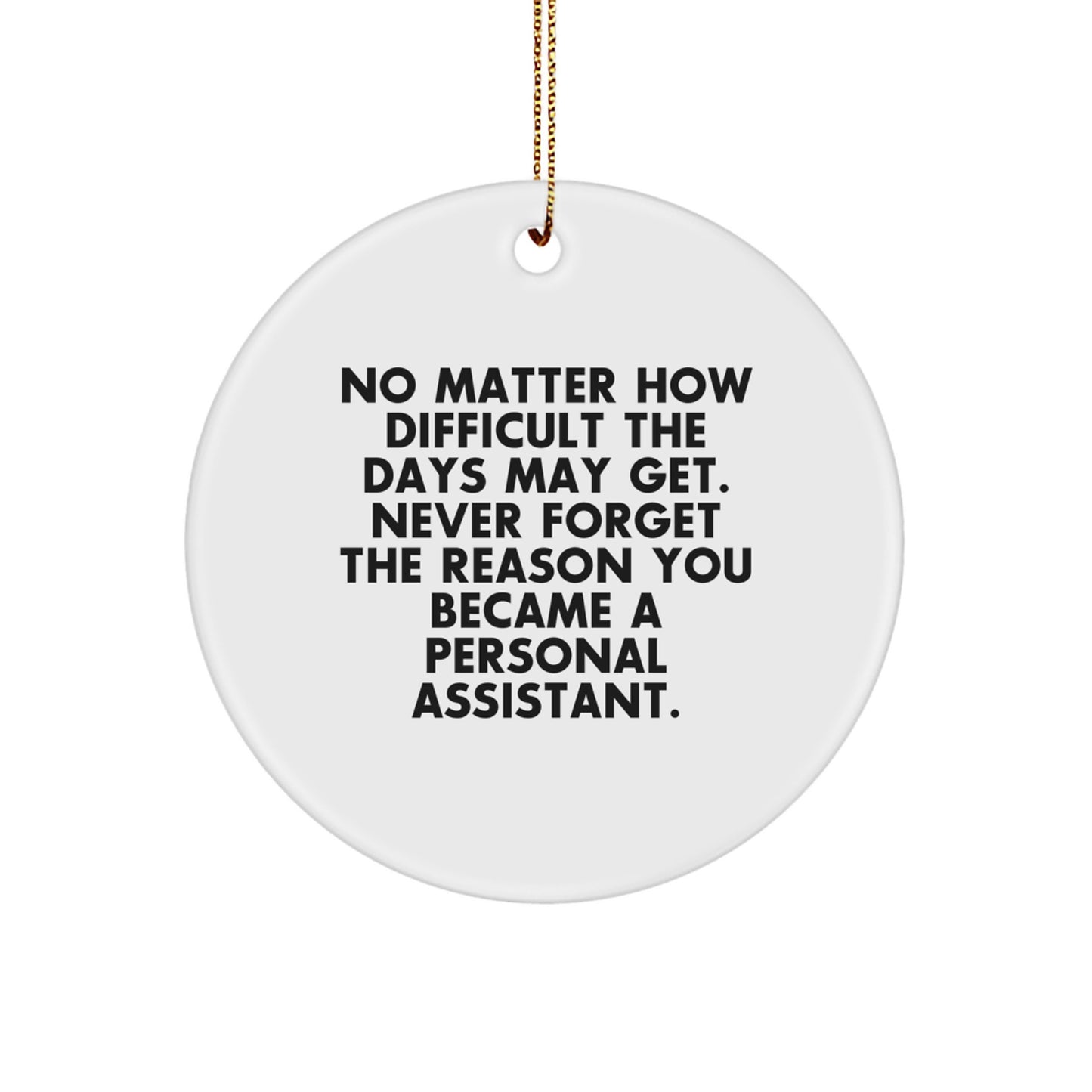 Funny Personal Assistant Christmas Unique Gifts from Friends to Family Circle Ornament with Inspirational Quote - Never Forget the Reason - Image 1