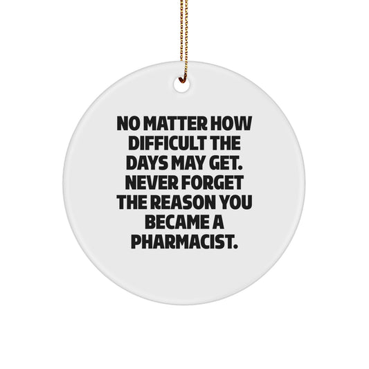 Gifts from Friends and Family for a Pharmacist Circle Ornament, Inspirational Quote 'Never Forget the Reason You Became a Pharmacist', Unique Christmas Unique Gifts for Men or Women Pharmacists - Image 1