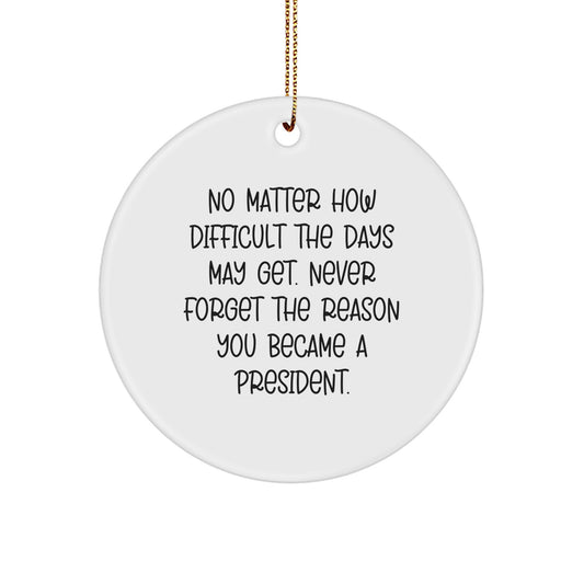President Circle Ornament Gifts from Men to Women Friends Coworkers, Funny Inspirational Quote, Christmas Unique Gifts, Circle Ornament for President - Image 1