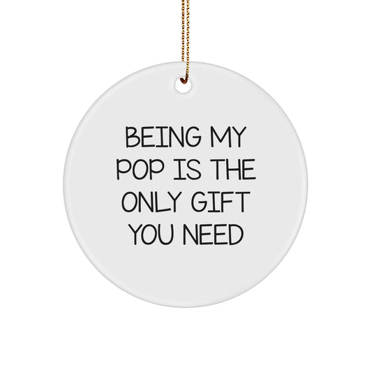 Funny Pop Gifts from Family for Christmas Unique Gifts - Being My Pop Is The Only Gift You Need Circle Ornament for Grandfather - Image 1