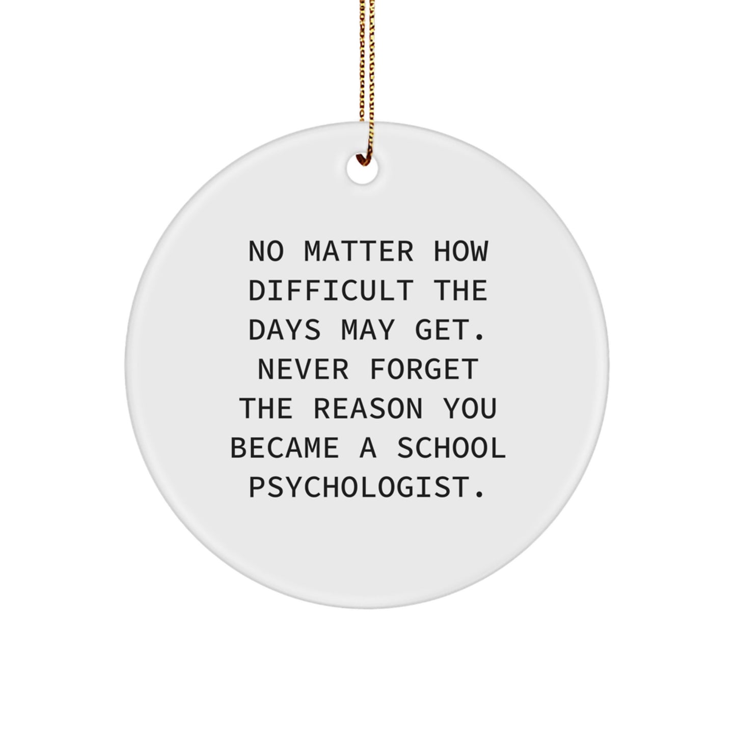 Funny School Psychologist Gifts from Men to Women, Christmas Unique Gifts, Circle Ornament with Inspirational Quote 'Never Forget The Reason You Became A School Psychologist.' - Image 1