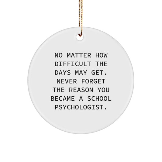 Funny School Psychologist Gifts from Men to Women, Christmas Unique Gifts, Circle Ornament with Inspirational Quote 'Never Forget The Reason You Became A School Psychologist.' - Image 1