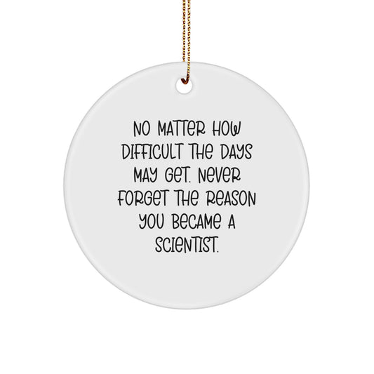 Funny Scientist Circle Ornament Gifts from Friends and Family - 'No Matter How Difficult The Days May Get.' Scientist Christmas Ornaments - Image 1