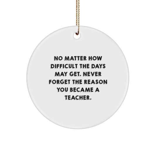 Gifts from Teachers, Inspirational Circle Ornament for Teacher Gifts, No Matter How Difficult, Christmas Unique Gifts for Men, Women, Family, Friends, or Coworkers - Image 1