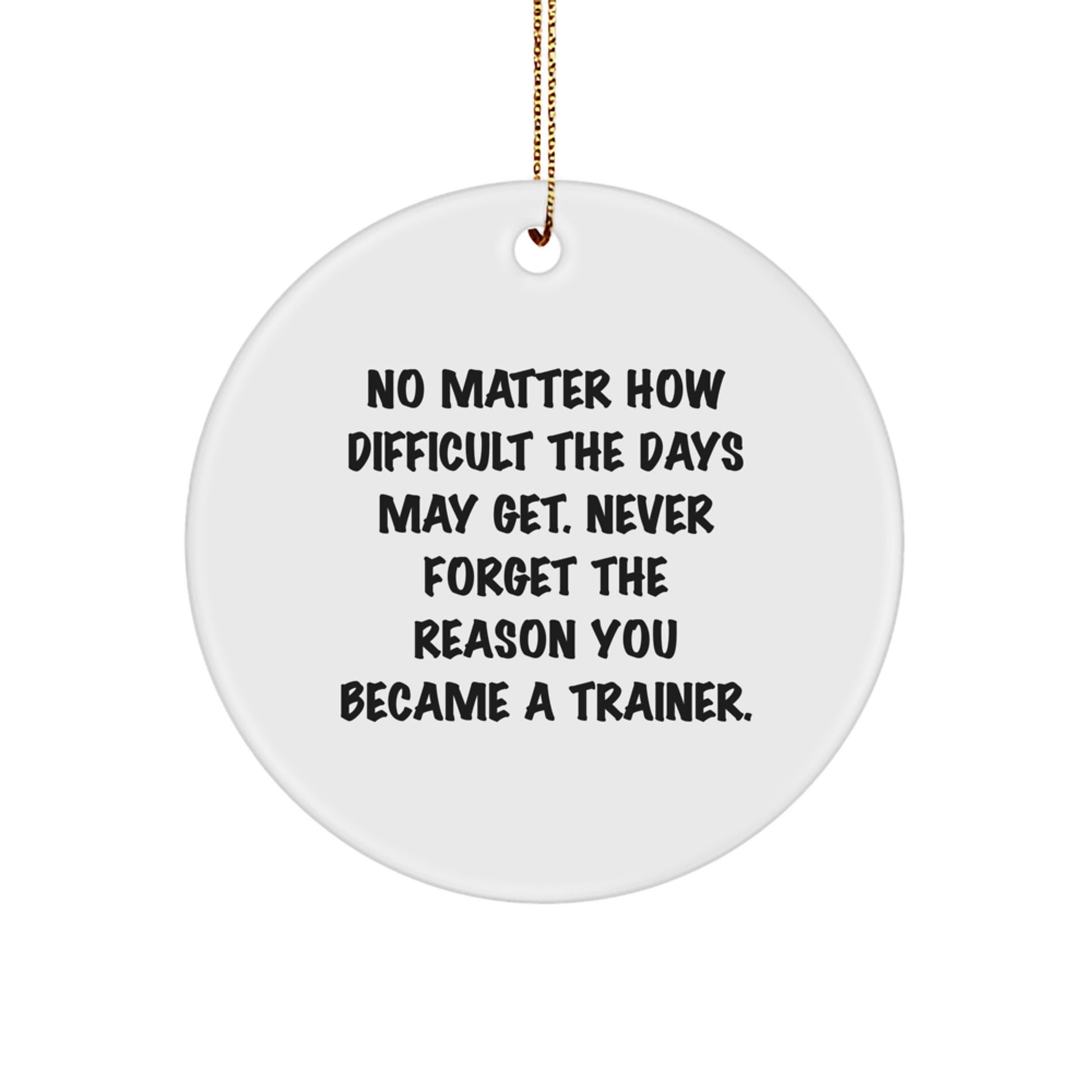 Funny Trainer Gifts for Christmas Unique Decorations, Inspirational Trainer Circle Ornament, Gifts from Men or Women to Trainer Friends or Family - Circle Ornament with Quote - Image 1