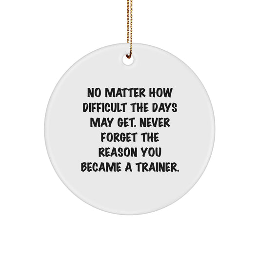 Funny Trainer Gifts for Christmas Unique Decorations, Inspirational Trainer Circle Ornament, Gifts from Men or Women to Trainer Friends or Family - Circle Ornament with Quote - Image 1