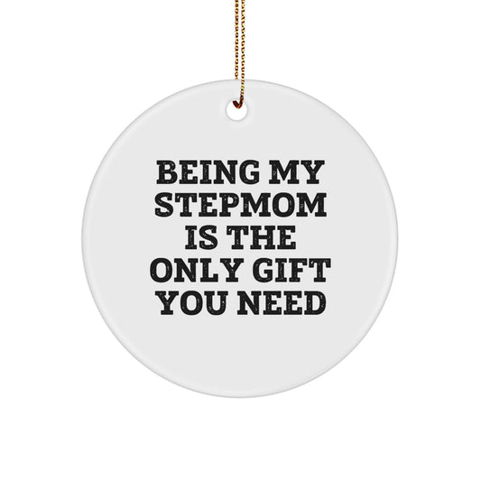 Funny Stepmom Gifts from Men to Stepmom Circle Ornament Being My Stepmom Is The Only Gift You Need, Stepmom Christmas Unique Gifts - Image 1