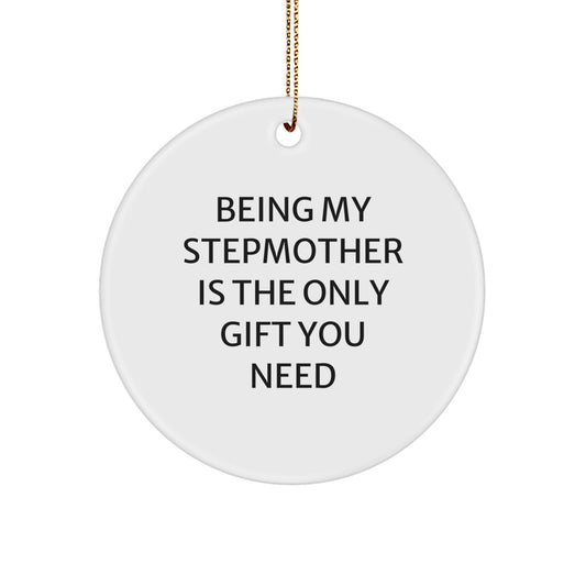 Funny Stepmother Gifts from Men to Women - 'Being My Stepmother Is The Only Gift You Need' Circle Ornament, White, 2.75 Inch, Christmas Unique Gifts for Her - Image 1