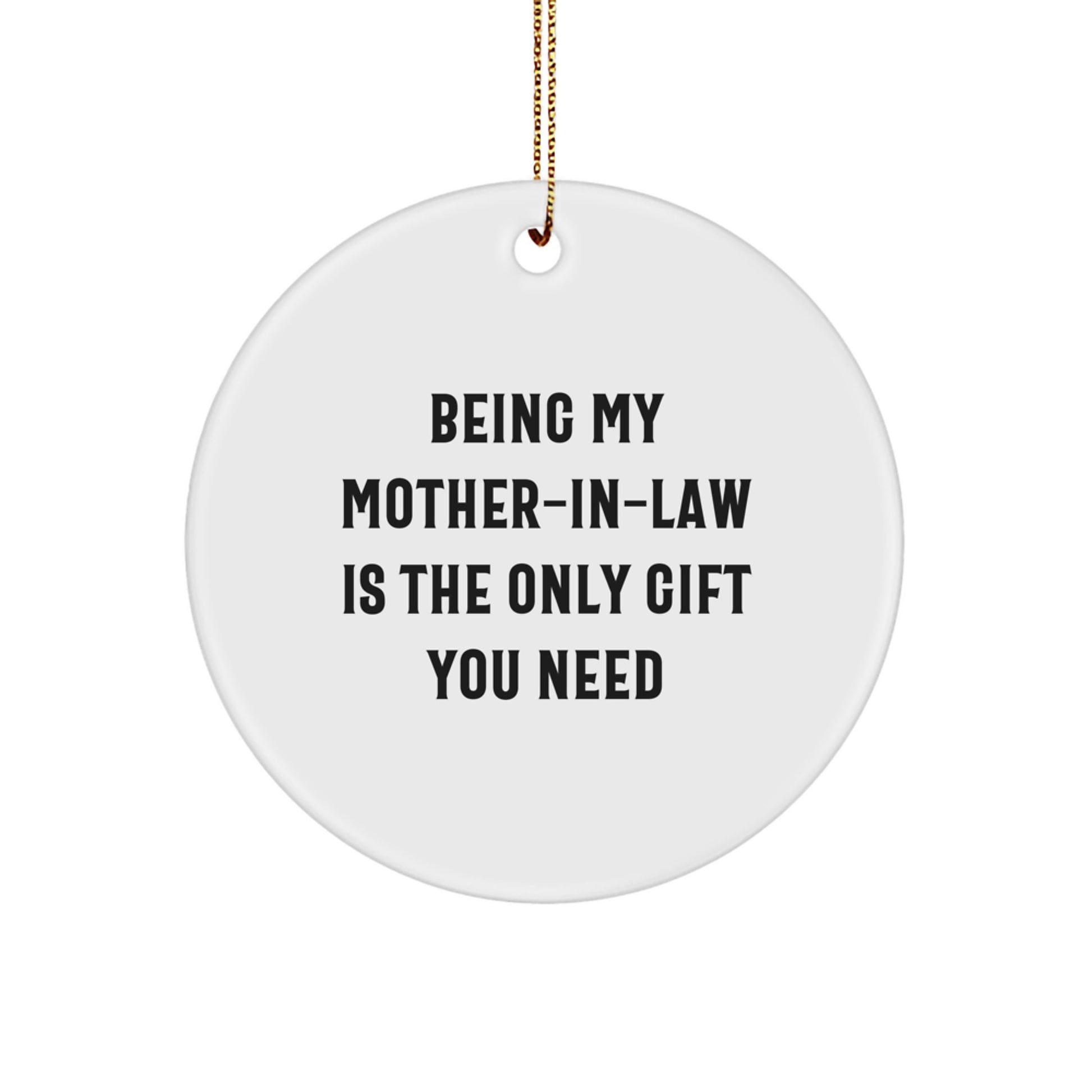Funny Mom-in-law Gifts from Friends - Circle Ornament for Christmas, 'Being My Mom-in-law Is The Only Gift You Need', Gifts for Mom-in-law - Image 1