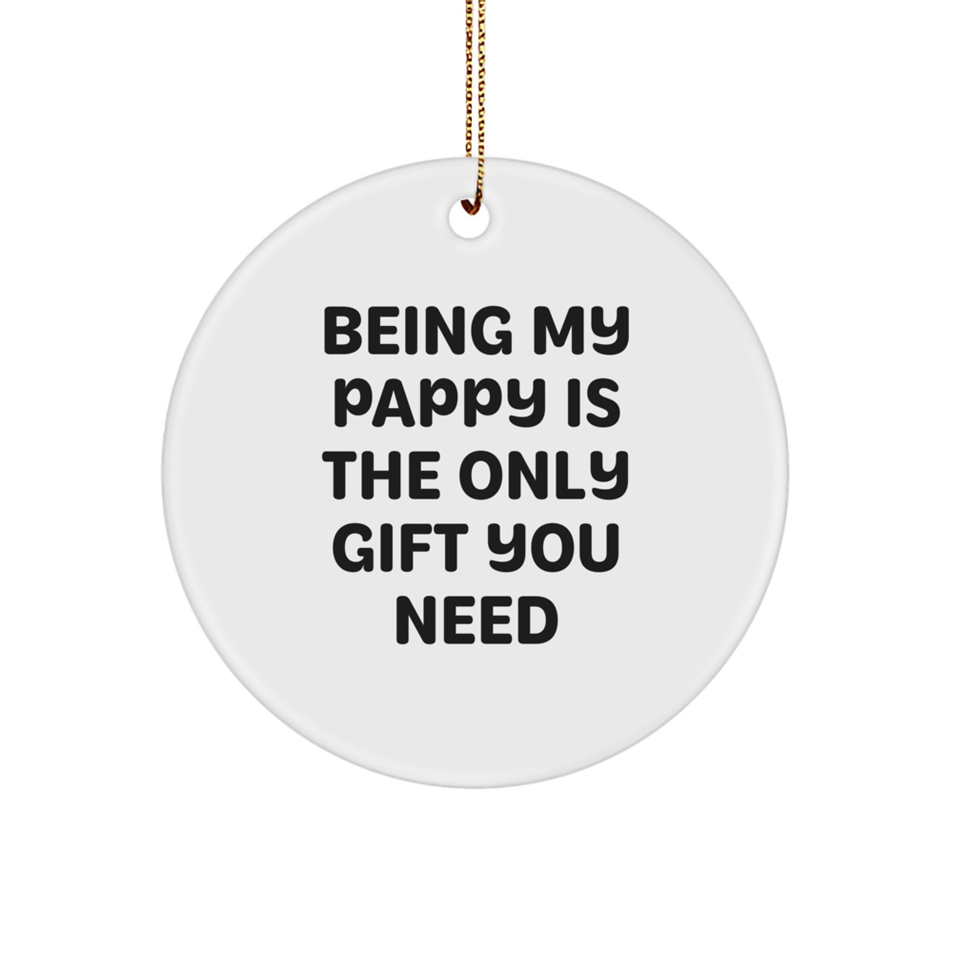 Pappy Gifts from Family - 'Being My Pappy Is The Only Gift You Need' Funny Circle Ornament, Gifts for Pappy, Men, Christmas Unique Presents - Image 1