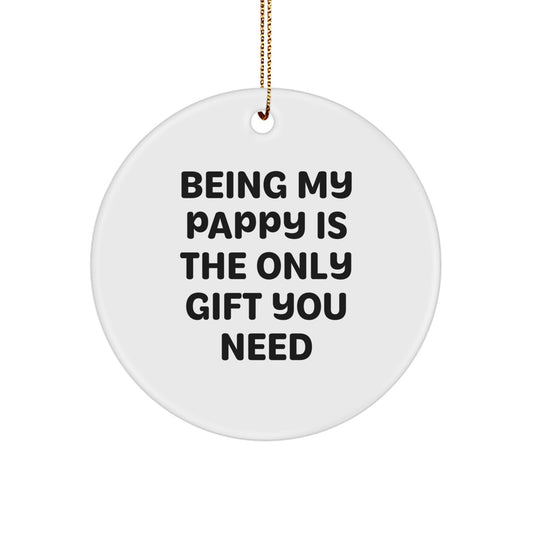 Pappy Gifts from Family - 'Being My Pappy Is The Only Gift You Need' Funny Circle Ornament, Gifts for Pappy, Men, Christmas Unique Presents - Image 1
