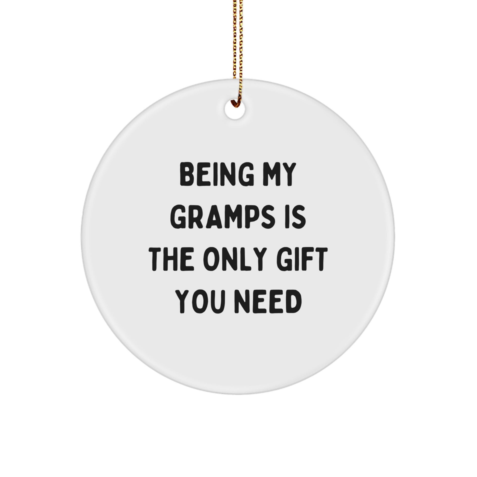 Funny Gramps Gifts from Grandma, Circle Ornament Being My Gramps Is the Only Gift You Need, Christmas Unique Gifts for Men - Image 1