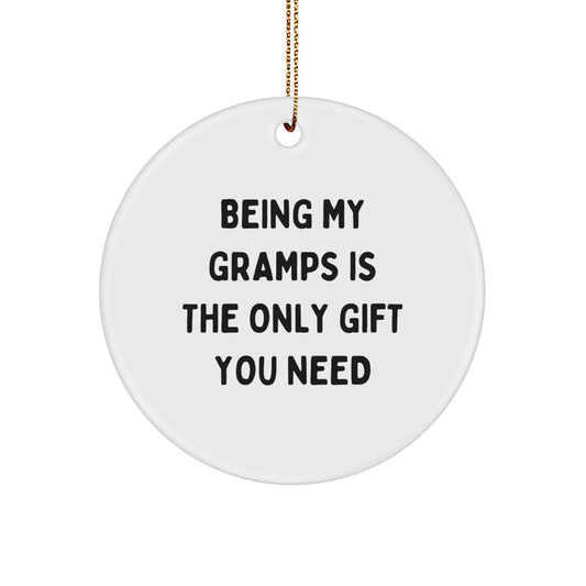 Funny Gramps Gifts from Grandma, Circle Ornament Being My Gramps Is the Only Gift You Need, Christmas Unique Gifts for Men - Image 1