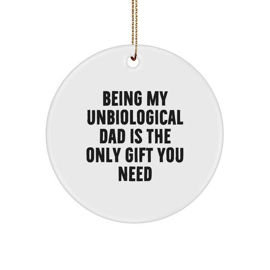 Funny Unbiological Dad Gifts for Him - Circle Ornament with 'Being My Unbiological Dad Is The Only Gift You Need' Quote - Unique Christmas Unique Gifts from Family - Image 1
