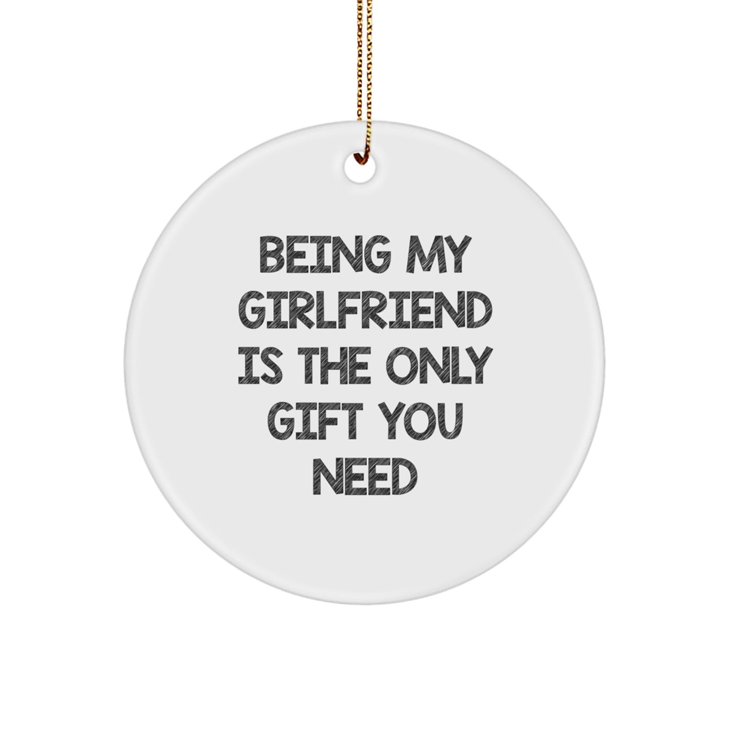 Funny Sweetheart Gifts from Men, Gifts for Sweetheart, Christmas Unique Circle Ornament - Being My Sweetheart Is The Only Gift You Need - Image 1