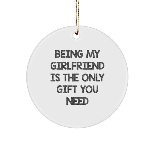 Funny Sweetheart Gifts from Men, Gifts for Sweetheart, Christmas Unique Circle Ornament - Being My Sweetheart Is The Only Gift You Need - Image 1