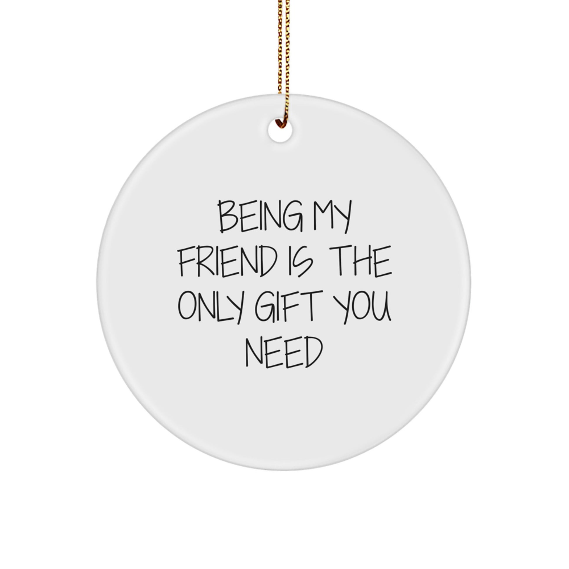Funny Friend Circle Ornament Gifts from Men to Friends, Unique Christmas Ornaments for Friends, 'Being My Friend Is The Only Gift You Need' Circle Decor - Image 1