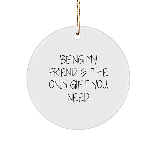 Funny Friend Circle Ornament Gifts from Men to Friends, Unique Christmas Ornaments for Friends, 'Being My Friend Is The Only Gift You Need' Circle Decor - Image 1